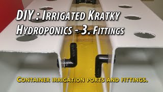 DIY: Irrigated Kratky Hydroponics Project - 3. PVC Fittings For Nutrient Solution Circulation