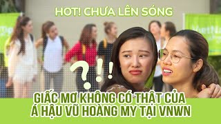 HOT! CHƯA LÊN SÓNG: GIẤC MƠ KHÔNG CÓ THẬT CỦA Á HẬU VŨ HOÀNG MY TẠI VIETNAM WHY NOT