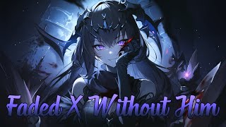 【Nightcore】-  Faded x Without Him