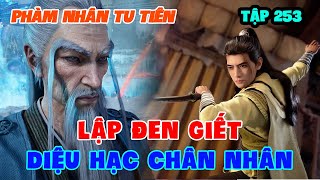 Phàm Nhân Tu Tiên Tập 253 | Lập Đen Giết Diệu Hạc Chân Nhân