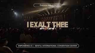 I Exalt Thee | Everyone Asia 2024 | Empowered 21