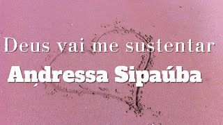 Deus vai me sustentar: Andressa Sipaúba