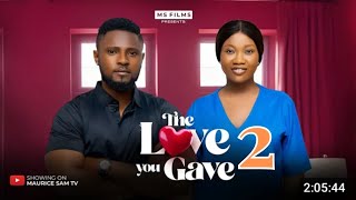 THE LOVE YOU GAVE ME PART 2 - MAURICE SAM, CHINENYEN NNEBE 2024 FULL NIGERIAN MOVIE