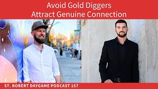 Attract Genuine Connection Not Gold Diggers (w/ @InnerConfidence) | St. Robert Daygame Podcast 157