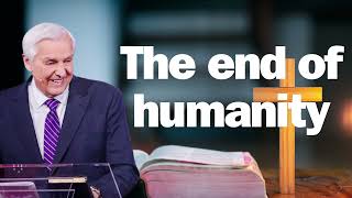 The end of humanity   David Jeremiah ! 2024