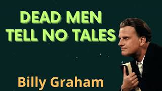 Dead Men Tell No Tales - Billy Graham Message