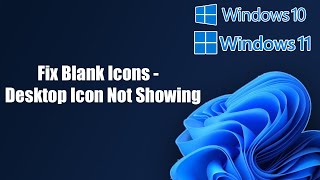 Fix Blank Icons In Windows 11 - Desktop Icon Not Showing Windows 11/10