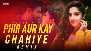 Phir Aur Kya Chahiye (Remix) Asees Kaur | DJ RELAX