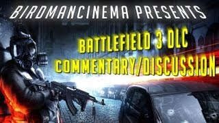 BirdManCinema Presents | Battlefield 3 DLC Commentary/Discussion