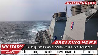 Today: US ship sails amid South China Sea tensions after China implemented new maritime ID rules.