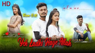 Yeh Ladki Haye Allah| Heart Touching Love Story | Latest Hindi Songs | Team B10 music