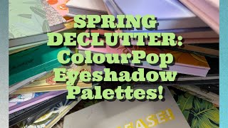 DECLUTTERING MY COLOURPOP PALETTES!