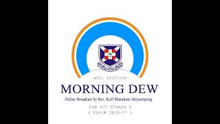 Wednesday 24/07/24 Morning Dew with Rev. Kofi Manukure Akyeampong 🔥