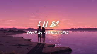 I'll Be - Cover by - Francis Greg (lyrics & video) #illbe #francisgreg