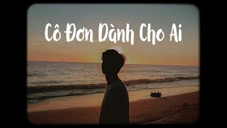 Cô Đơn Dành Cho Ai - Nal x Lee Ken x Bell「Lofi Ver」/ "Buông sợi tơ chia tay tàn phai giấc mơ..."