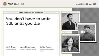 You don't have to write SQL until you die | Jeff Sloane, Julie Martin & Alex Meinzinger | MDS Fest