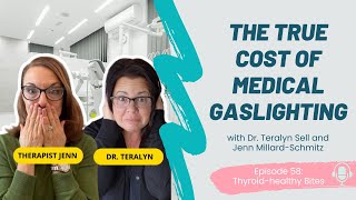 The True Cost of Medical Gaslighting with Dr. Teralyn Sell and Jenn Millard-Schmitz - Ep. 58