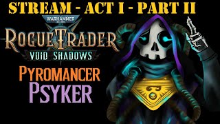 [Rogue Trader] PSYKER Pyromancer Run! - UNFAIR difficulty - Act 1 - Part 2