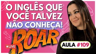 [AULA 109] Inglês com Música - ROAR