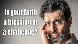 Is your faith a blessing or a challenge? (Numbers 14:1-9, 2 Timothy 4:9-11)