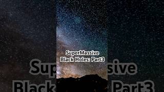 Supermassive Black Holes: Part 3 of 5 #creator #space #ai #darkuniverse #darkfutures