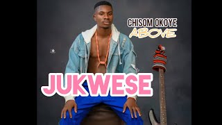 Chisom Above - Jukwese