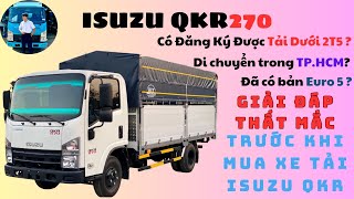 Giải Đáp Những Thắc Mắc Trước Khi Mua Xe Tải Isuzu QKR 270 Tải Trọng 2490 Đời 2024