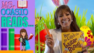 How to Catch the Easter Bunny | Ms. Ocasio Reads… | Story Time | Bed Time Read Aloud For Kids