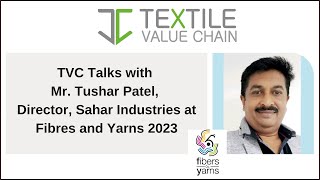 TVC Talks with Mr. Tushar Patel, Director, Sahar Industries at Fibres and Yarns 2023