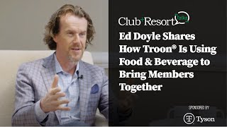 Ed Doyle Shares How Troon® Is Using Food & Beverage to Bring Members Together