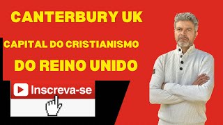 CANTERBURY UK 🇬🇧 CENTRAL DO CRISTIANISMO NA INGLATERRA