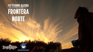 Full Film — Fly Fishing Remote Alaska in FRONTERA NORTE