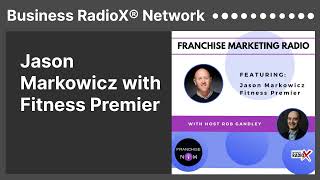 Jason Markowicz with Fitness Premier | Business RadioX® Network