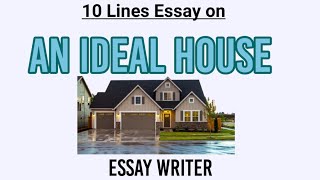 An Ideal House || 10 Lines Essay on An Ideal House || An Ideal Home || English Essay by Essay Writer