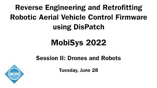 MobiSys 2022 - Reverse Engineering and Retrofitting Robotic Aerial Vehicle Control Firmware