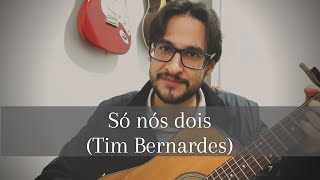 Só nós dois - Tim Bernardes (Bruno Abreu)