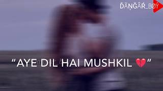 Ae Dil Hai Muskil WhatsApp Status || New Version ||