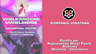 MSZA ŚW. i  WIELKANOCNE  UWIELBIENIE - KOMPANIA JONATANA , piątek  5 . 04. 2024 r., godz. 18:00