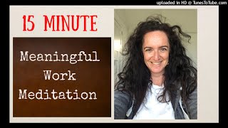 15 Minute Meaningful WORK Meditation