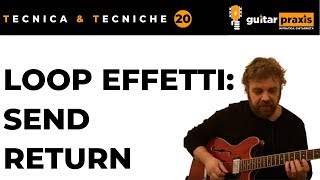 Guitar Sound 19: il LOOP EFFETTI (per gli amici: SEND/RETURN)