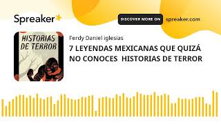 7 LEYENDAS MEXICANAS QUE QUIZÁ NO CONOCES  HISTORIAS DE TERROR (part 1 of 2)