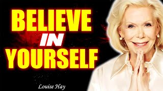 Believe In Yourself - Morning Affirmations To Start Your Day | Louise Hay