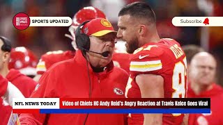 Video of Chiefs HC Andy Reid’s Angry Reaction at Travis Kelce Goes Viral