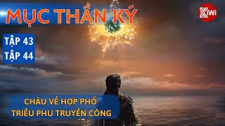 Mục Thần Ký: Tập 43 -  44 | Châu Về Hợp Phố, Triều Phu Truyền Công