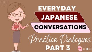 Everyday Japanese Conversations: Practice Dialogues (Part 3)