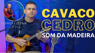 SOM DO CAVACO DE CEDRO | LUTHIER LUCENIR | PROFESSOR DANIEL MARTINS