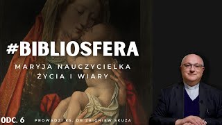 BIBLIOSFERA - Maryja, nauczycielka życia i wiary [#6]