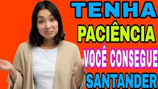 SANTANDER TENHA PACIÊNCIA QUE UM DIA VOCÊ VAI CONSEGUIR SEU SONHADO LIMITE!