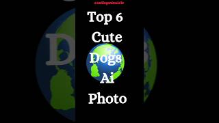 Top 6 Cute Dogs Ai Photo I #Cute Dogs #Ai Photos #shorts  @smilinganimals4uofficial