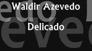 Delicado - Waldir Azevedo